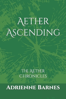 Aether Ascending: The Aether Chronicles by Barnes, Adrienne