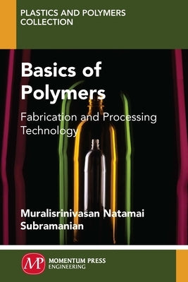 Basics of Polymers: Fabrication and Processing Technology by Subramanian, Muralisrinivasan
