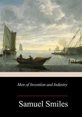 Men of Invention and Industry by Smiles, Samuel