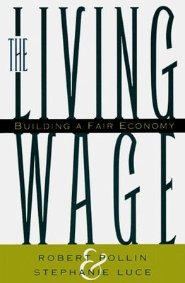 The Living Wage: Building a Fair Economy by Pollin, Robert