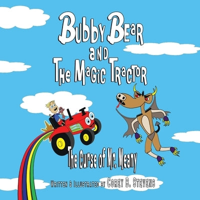 Bubby Bear and the Magic Tractor: The Curse of Mr. Meany by Stevens, Corey B.