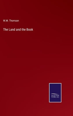 The Land and the Book by Thomson, W. M.