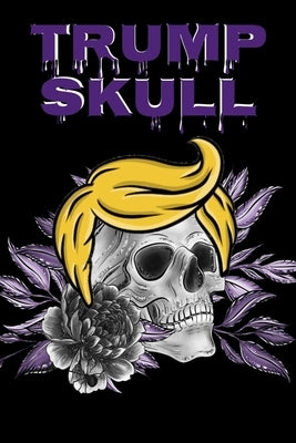 Trump Skull: Conservative Hispanic Dia De Los Muertos Journal - Day Of The Dead Composition Notebook - 6"x9", 100 Pages, Sugarskull Trump Hair Decor P by Muerta, Los