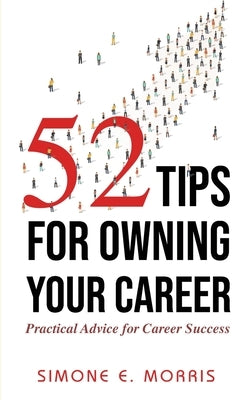 52 Tips for Owning Your Career by Morris, Simone E.