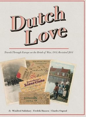 Dutch Love: Travels Through Europe on the Brink of War, 1914; Revisited 2014 by Osgood, Charles