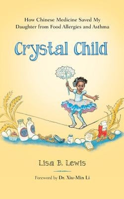 Crystal Child: How Chinese Medicine Saved My Daughter from Food Allergies and Asthma by Tabatsky, David
