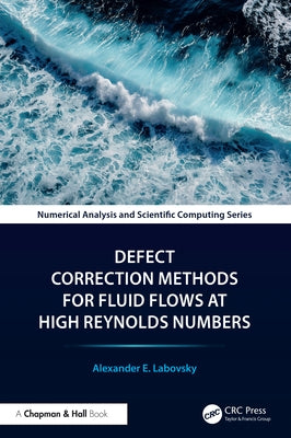 Defect Correction Methods for Fluid Flows at High Reynolds Numbers by Labovsky, Alexander E.