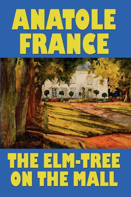 The Elm-Tree on the Mall by France, Anatole