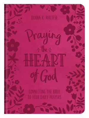 Praying the Heart of God: Connecting the Bible to Your Daily Prayers by Maltese, Donna K.