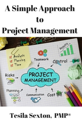 A Simple Approach to Project Management by Sexton Pmp, Tesila