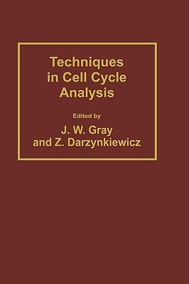 Techniques in Cell Cycle Analysis by Gray, Joe W.
