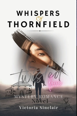 Whispers Of Thornfield: A Mystery Romance Novel - Twisted Love, Dark Romance, and Justice by Sinclair, Victoria