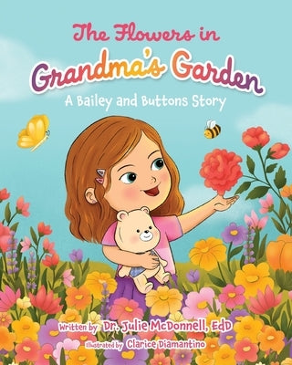 The Flowers in Grandma's Garden: A Bailey and Buttons Story by McDonnell Edd, Julie