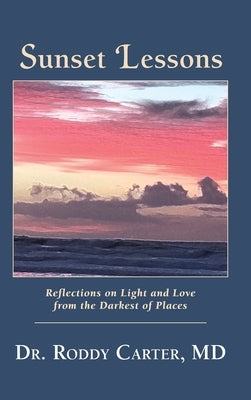 Sunset Lessons: Reflections on Light and Love from the Darkest of Places by Carter, Roddy