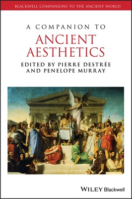 A Companion to Ancient Aesthetics by Destrée, Pierre