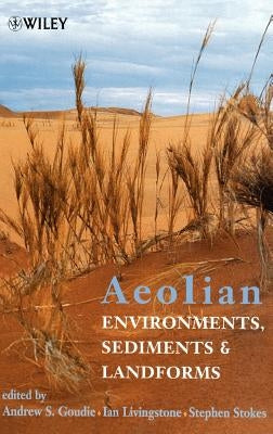 Aeolian Environments, Sediments and Landforms by Goudie, Andrew S.
