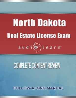 North Dakota Real Estate License Exam AudioLearn: Complete Audio Review for the Real Estate License Examination in North Dakota! by Team, Audiolearn Content