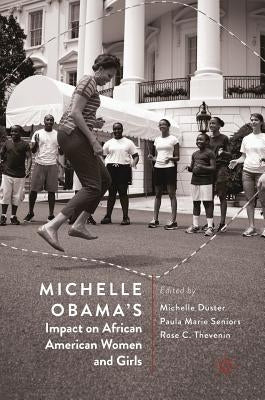 Michelle Obama's Impact on African American Women and Girls by Duster, Michelle