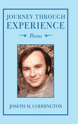 Journey Through Experience: Poems by Coddington, Joseph M.