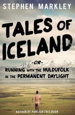 Tales of Iceland: Running with the Huldufólk in the Permanent Daylight by Run, Sigga