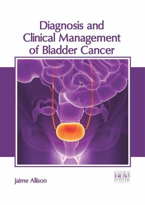 Diagnosis and Clinical Management of Bladder Cancer by Allison, Jaime