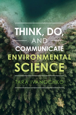 Think, Do, and Communicate Environmental Science by Ivanochko, Tara