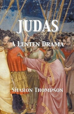 Judas - A Lenten Drama by Thompson, Sharon