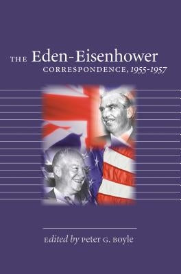 The Eden-Eisenhower Correspondence, 1955-1957 by Boyle, Peter G.