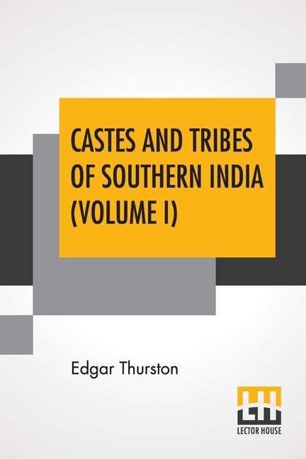 Castes And Tribes Of Southern India (Volume I): Volume I-A And B, Assisted By K. Rangachari, M.A. by Thurston, Edgar
