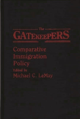 The Gatekeepers: Comparative Immigration Policy by Lemay, Michael