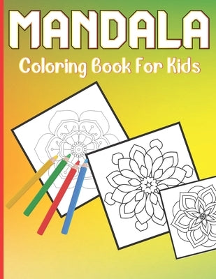 Mandala Coloring Book For Kids: A Cute Coloring Book for Kids with 50 Simple Mandalas For Age Above 5 And Beginner by Publishing House, Roderick Prasad