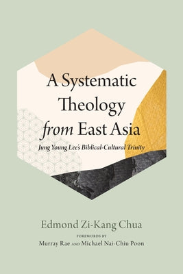 A Systematic Theology from East Asia by Chua, Edmond Zi-Kang