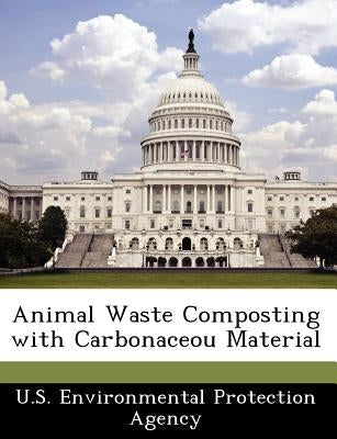 Animal Waste Composting with Carbonaceou Material by U S Environmental Protection Agency