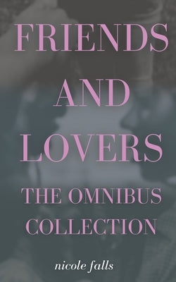 Friends and Lovers Omnibus by Falls, Nicole