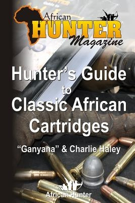 Hunter's Guide to Classic African Cartridges by Ganyana