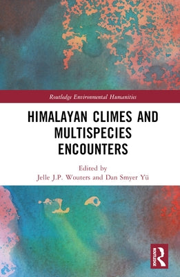 Himalayan Climes and Multispecies Encounters by Wouters, Jelle J. P.