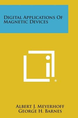 Digital Applications of Magnetic Devices by Meyerhoff, Albert J.