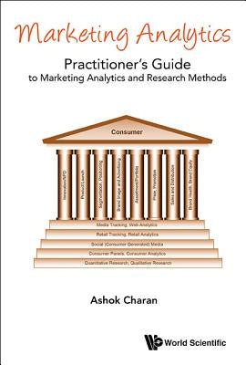 Marketing Analytics: A Practitioner's Guide to Marketing Analytics and Research Methods by Charan, Ashok