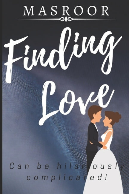 Finding Love: Can Be Hilariously Complicated! by Sultana, Masroor