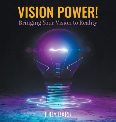 Vision Power!: Bringing Your Vision to Reality by Barr, Judy