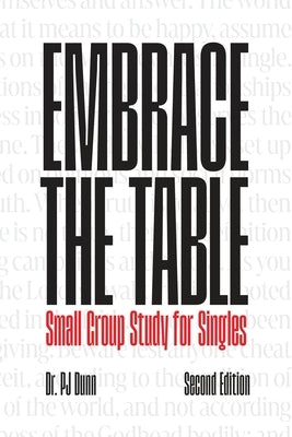 Embrace the Table: Singles, Be Complete in Christ by Dunn, Pj