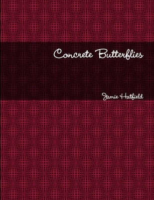 Concrete Butterflies by Hatfield, Jamie