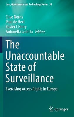 The Unaccountable State of Surveillance: Exercising Access Rights in Europe by Norris, Clive