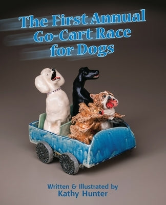 The First Annual G-Cart Race for Dogs by Hunter, Kathy
