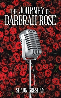 The Journey of Barbrah Rose by Gresham, Shaun