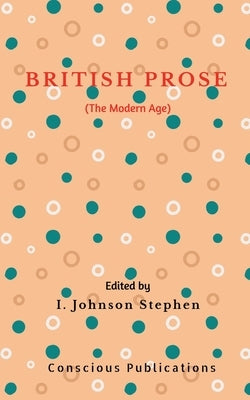British Prose: The Modern Age by Stephen, I. Johnson