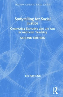 Storytelling for Social Justice: Connecting Narrative and the Arts in Antiracist Teaching by Bell, Lee Anne