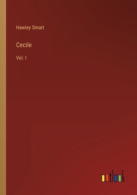 Cecile: Vol. I by Smart, Hawley