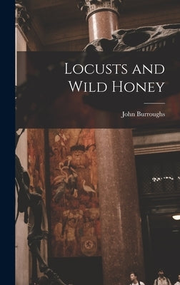 Locusts and Wild Honey by Burroughs, John