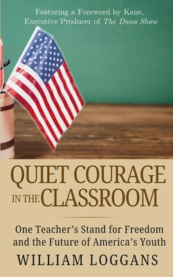 Quiet Courage in the Classroom by Loggans, William